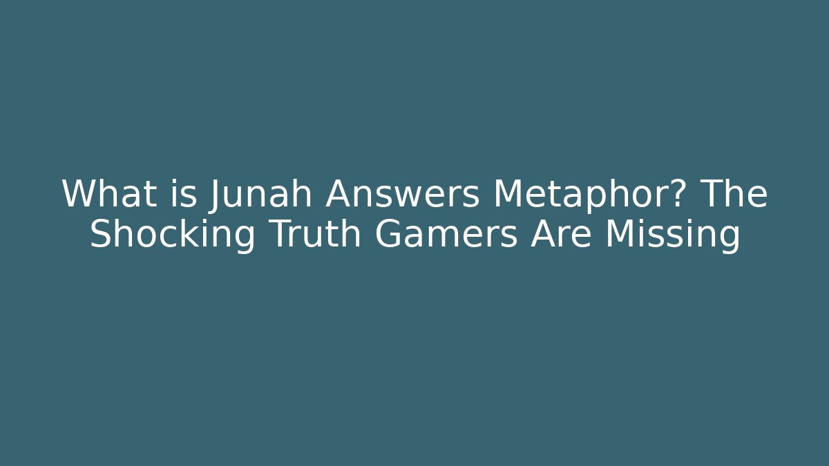 What is Junah Answers Metaphor? The Shocking Truth Gamers Are Missing