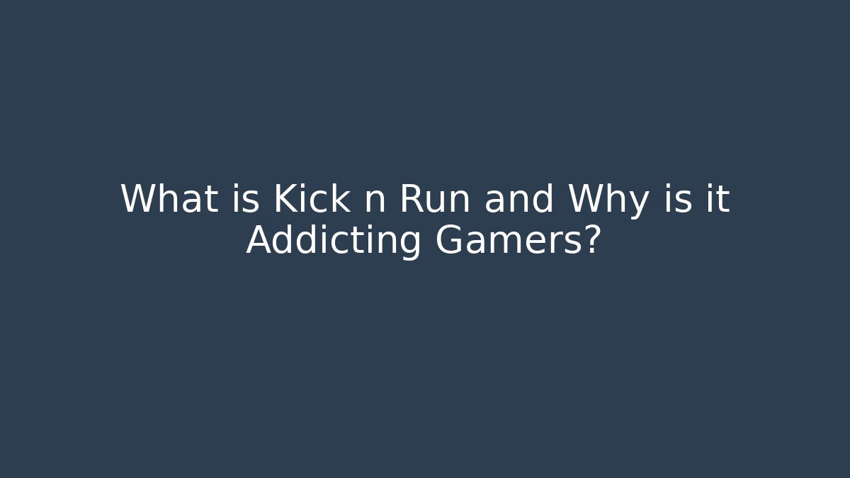 What is Kick n Run and Why is it Addicting Gamers?