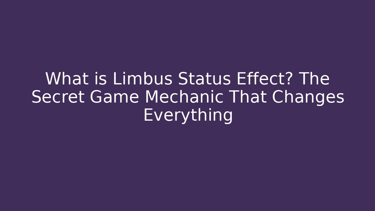 What is Limbus Status Effect? The Secret Game Mechanic That Changes Everything