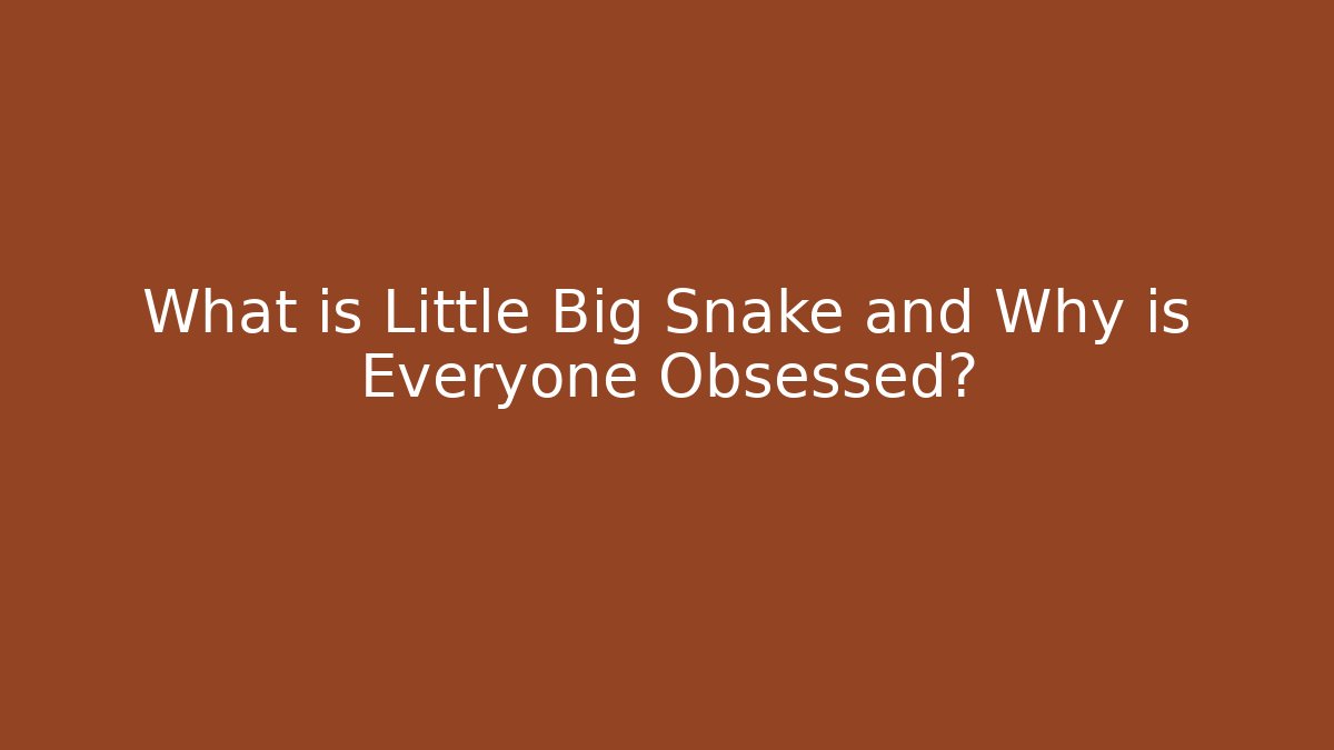 What is Little Big Snake and Why is Everyone Obsessed?