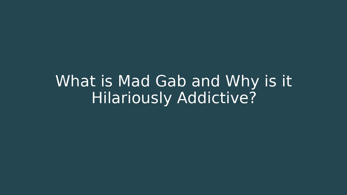 What is Mad Gab and Why is it Hilariously Addictive?
