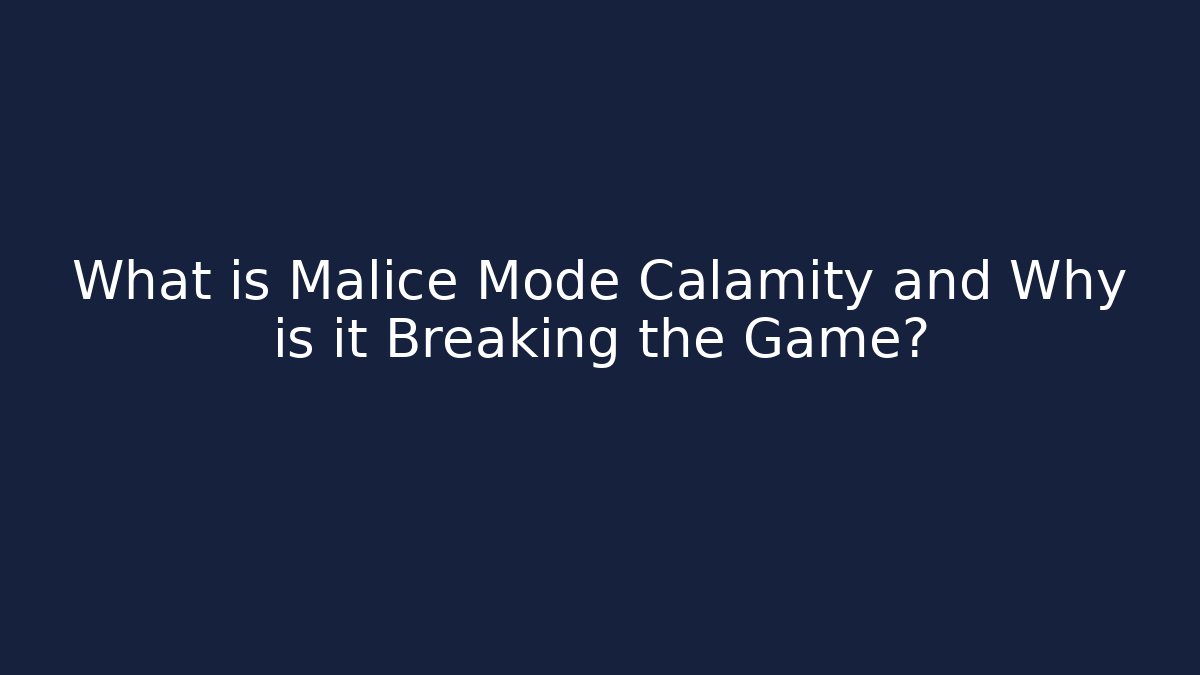 What is Malice Mode Calamity and Why is it Breaking the Game?