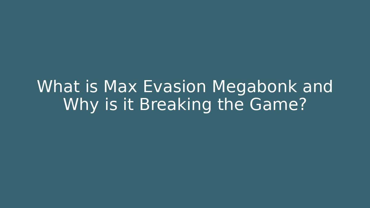 What is Max Evasion Megabonk and Why is it Breaking the Game?