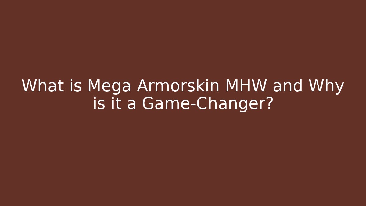 What is Mega Armorskin MHW and Why is it a Game-Changer?