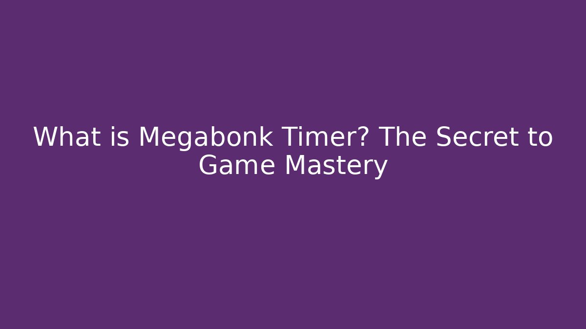 What is Megabonk Timer? The Secret to Game Mastery