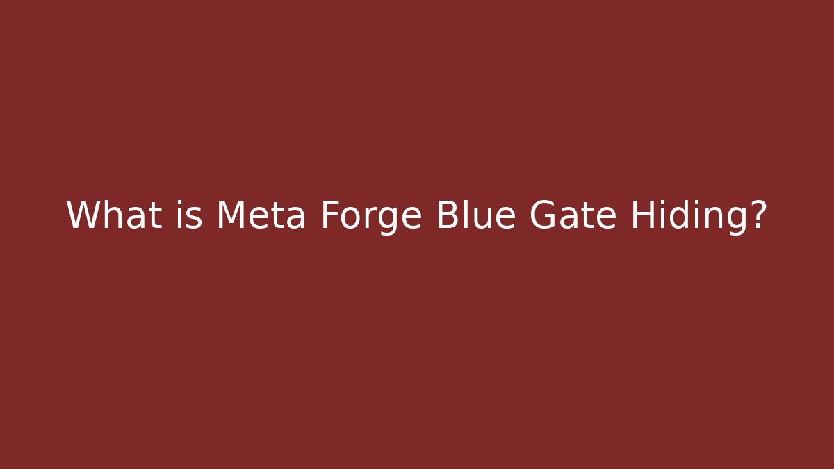 What is Meta Forge Blue Gate Hiding? - Create More Assets