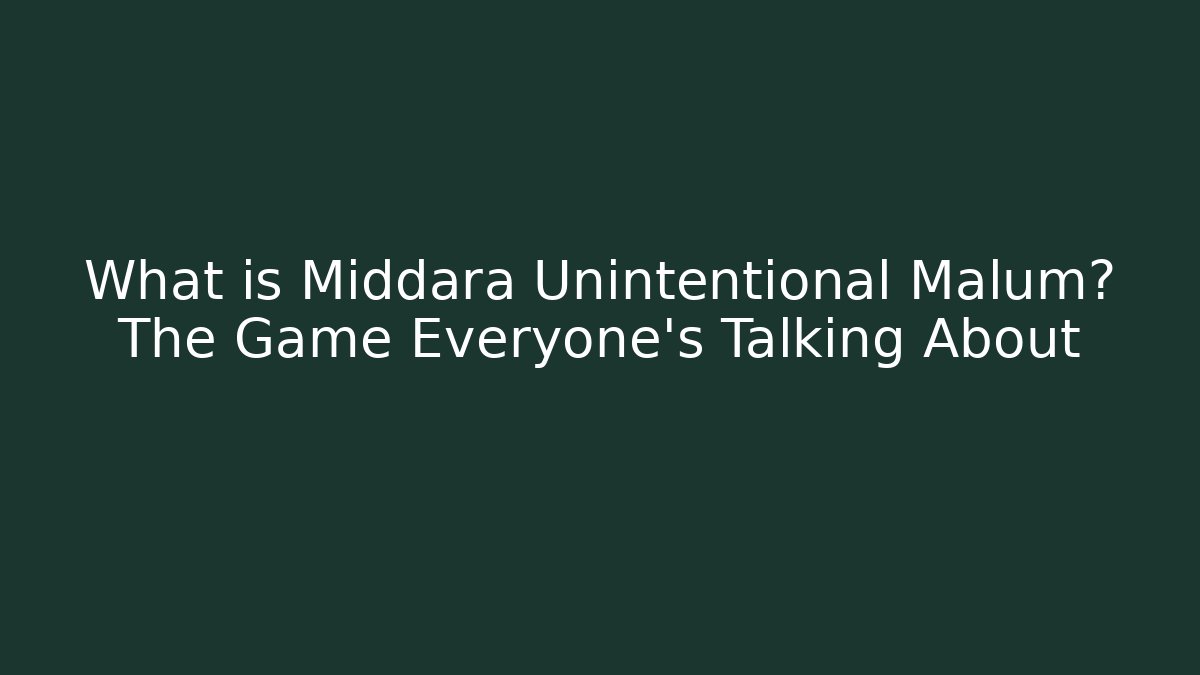 What is Middara Unintentional Malum? The Game Everyone’s Talking About