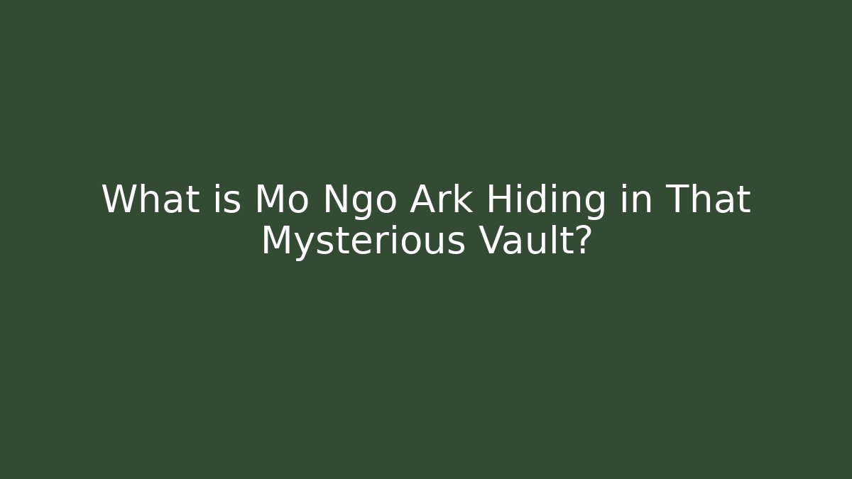 What is Mo Ngo Ark Hiding in That Mysterious Vault?
