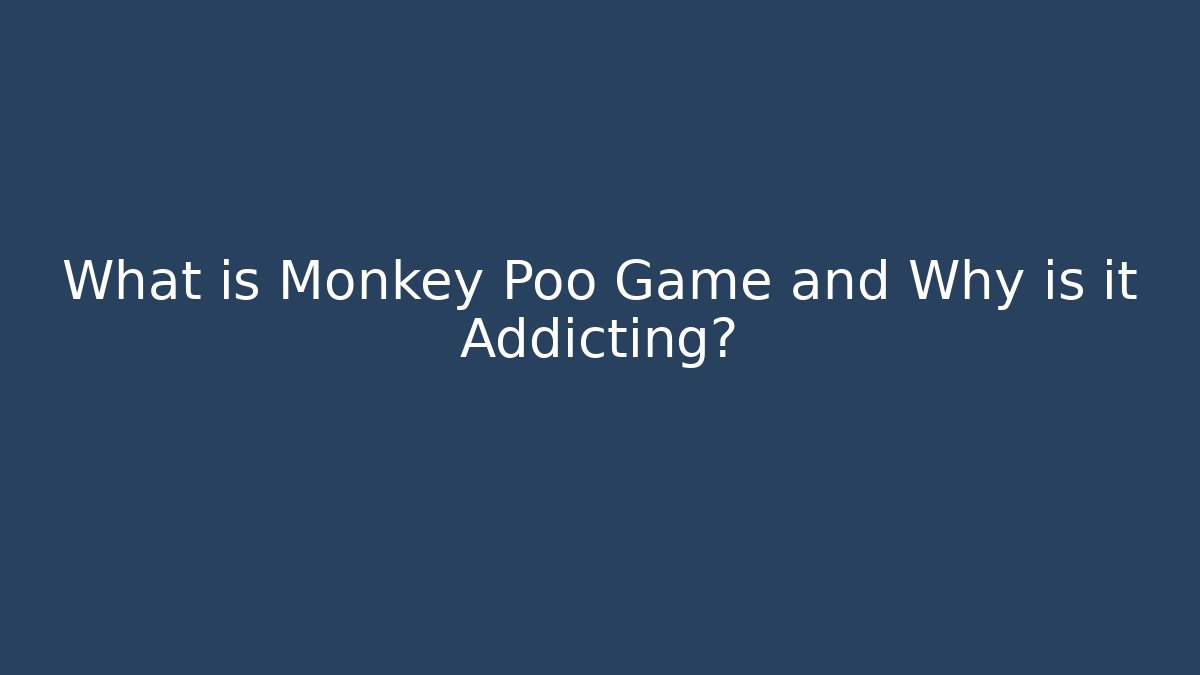 What is Monkey Poo Game and Why is it Addicting?