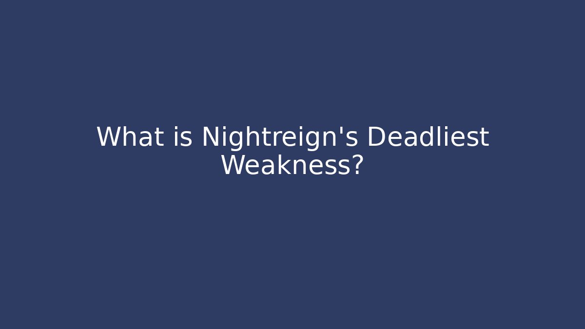 What is Nightreign's Deadliest Weakness?