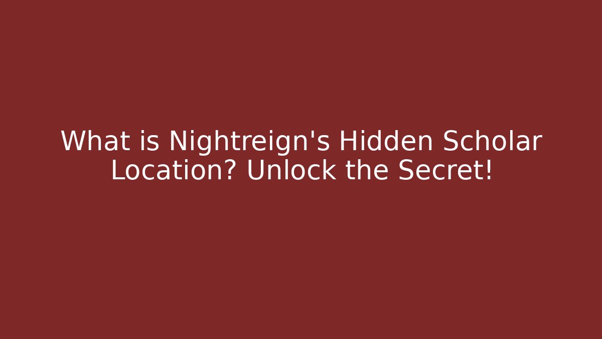 What is Nightreign's Hidden Scholar Location? Unlock the Secret!