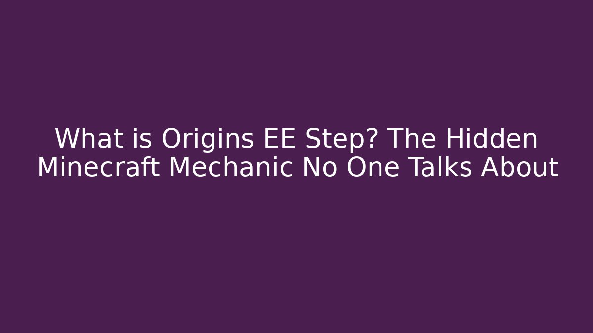 What is Origins EE Step? The Hidden Minecraft Mechanic No One Talks About