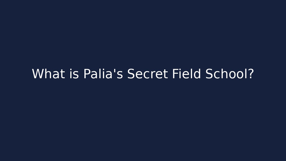 What is Palia's Secret Field School?