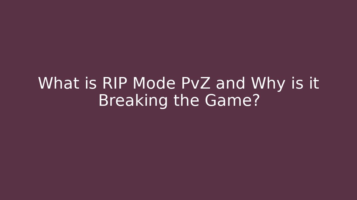 What is RIP Mode PvZ and Why is it Breaking the Game?