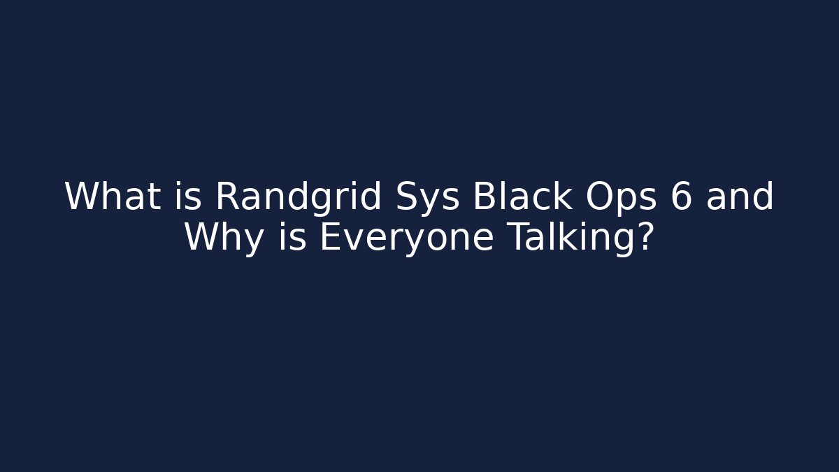 What is Randgrid Sys Black Ops 6 and Why is Everyone Talking?