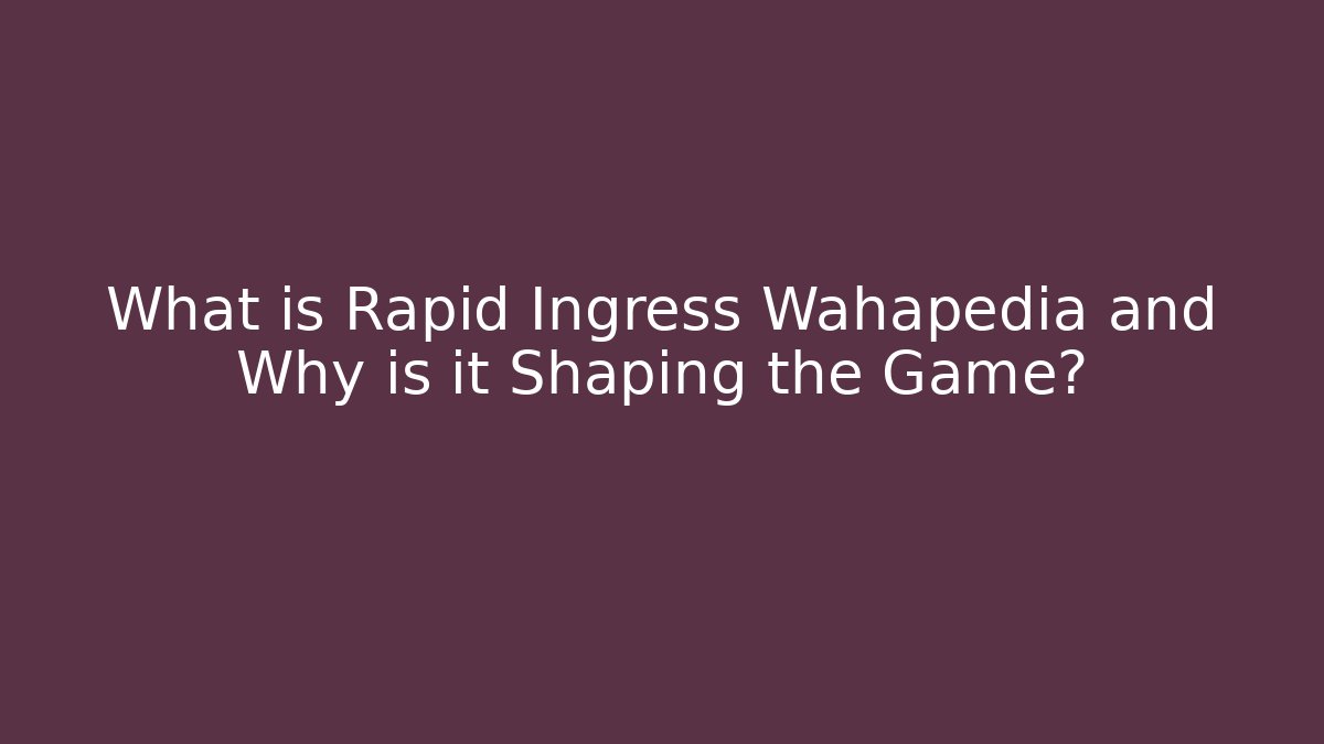 What is Rapid Ingress Wahapedia and Why is it Shaping the Game?