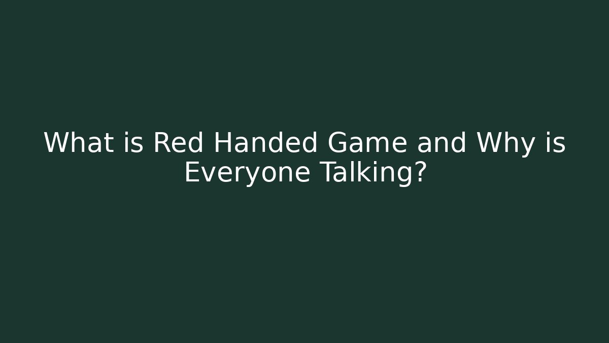 What is Red Handed Game and Why is Everyone Talking?