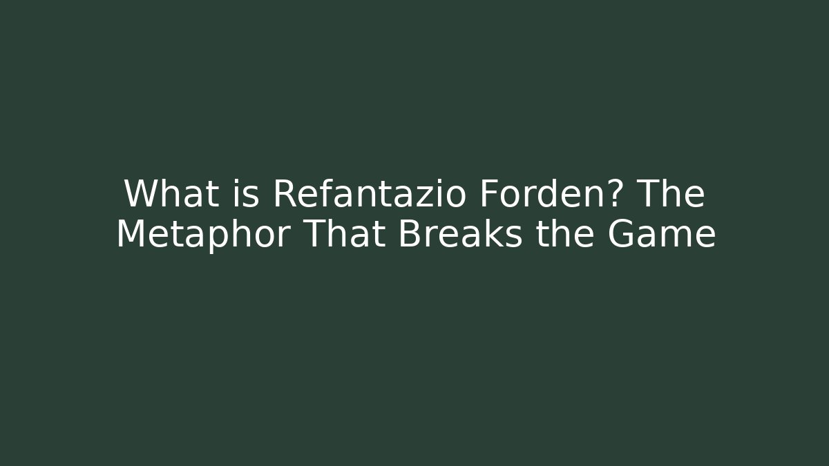 What is Refantazio Forden? The Metaphor That Breaks the Game