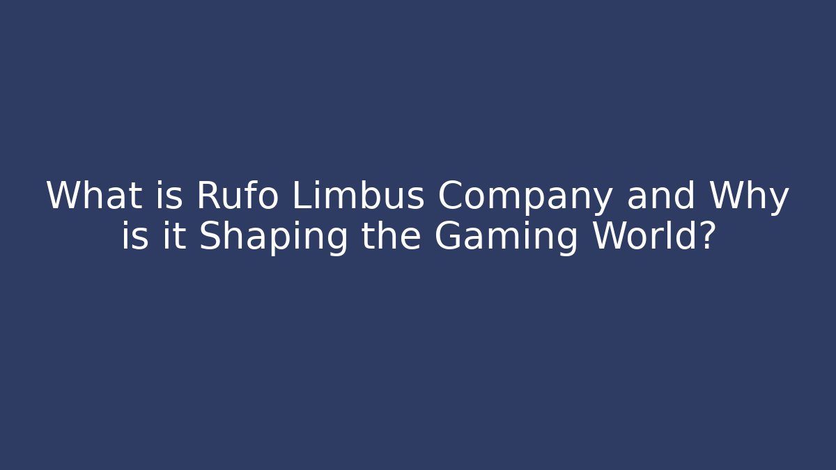What is Rufo Limbus Company and Why is it Shaping the Gaming World?