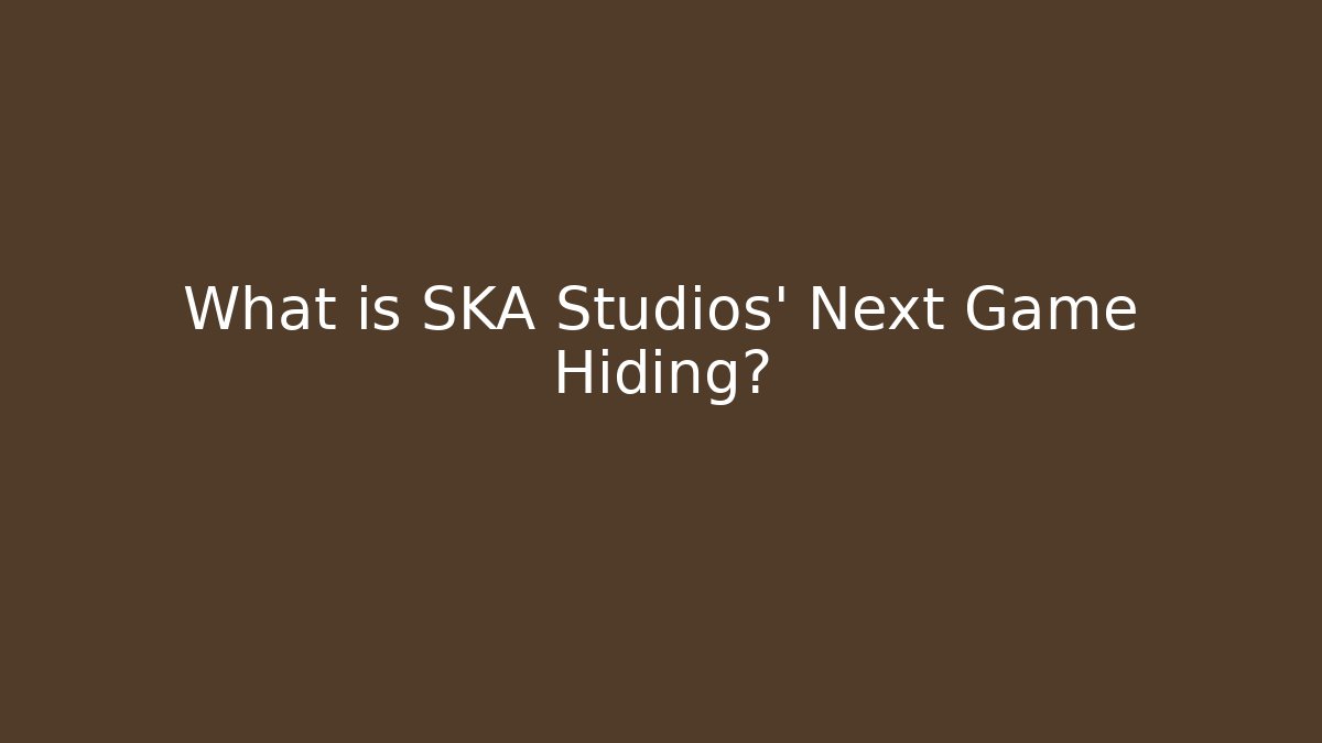 What is SKA Studios' Next Game Hiding? - Create More Assets