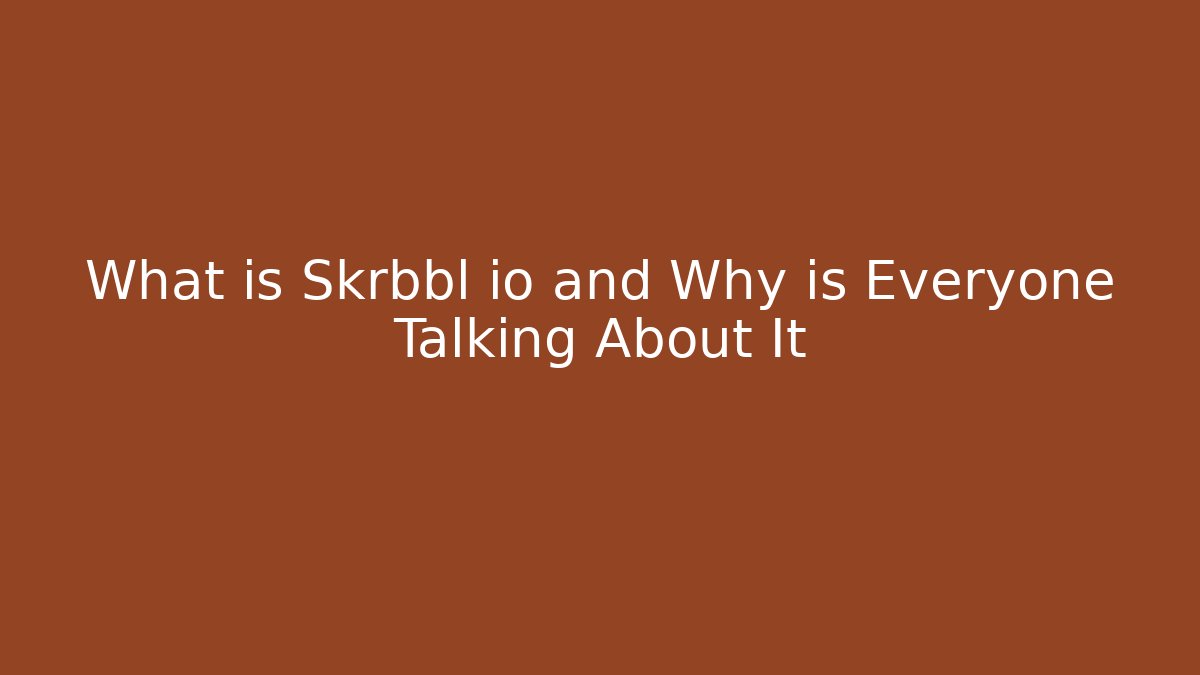 What is Skrbbl io and Why is Everyone Talking About It
