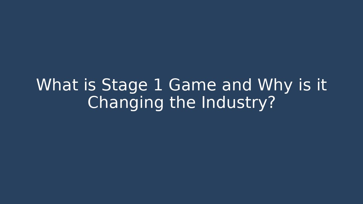 What is Stage 1 Game and Why is it Changing the Industry?