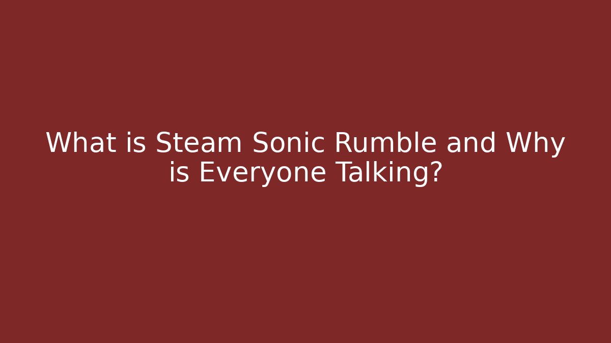 What is Steam Sonic Rumble and Why is Everyone Talking?