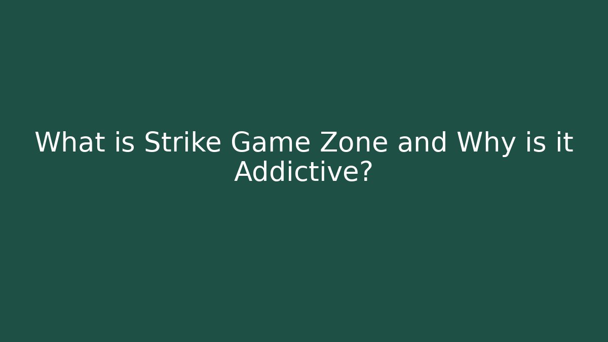 What is Strike Game Zone and Why is it Addictive?
