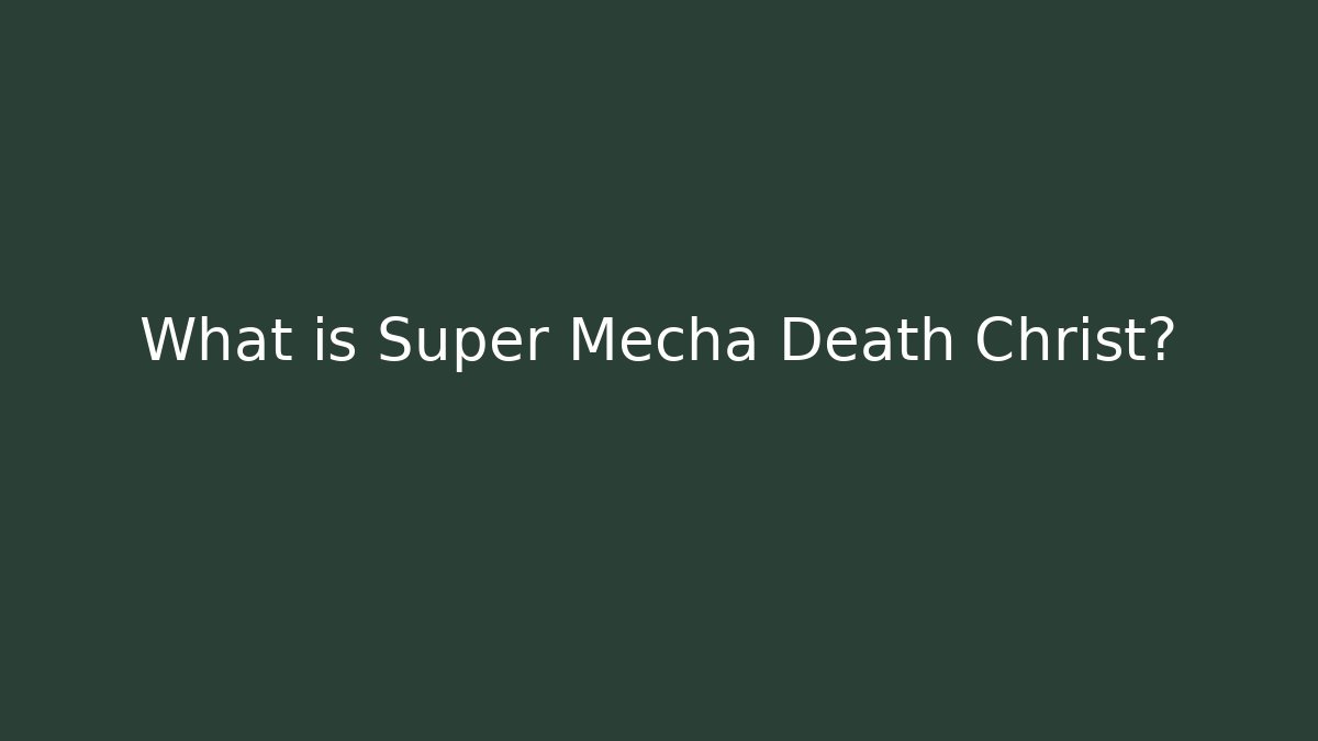 What is Super Mecha Death Christ?