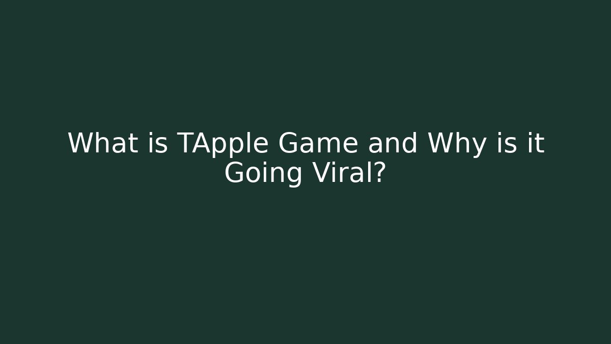 What is TApple Game and Why is it Going Viral?