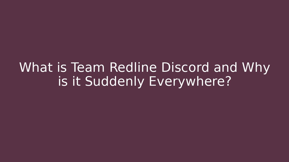 What is Team Redline Discord and Why is it Suddenly Everywhere?