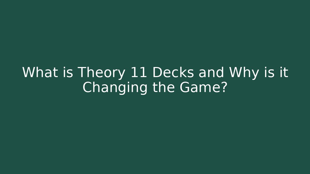 What is Theory 11 Decks and Why is it Changing the Game?