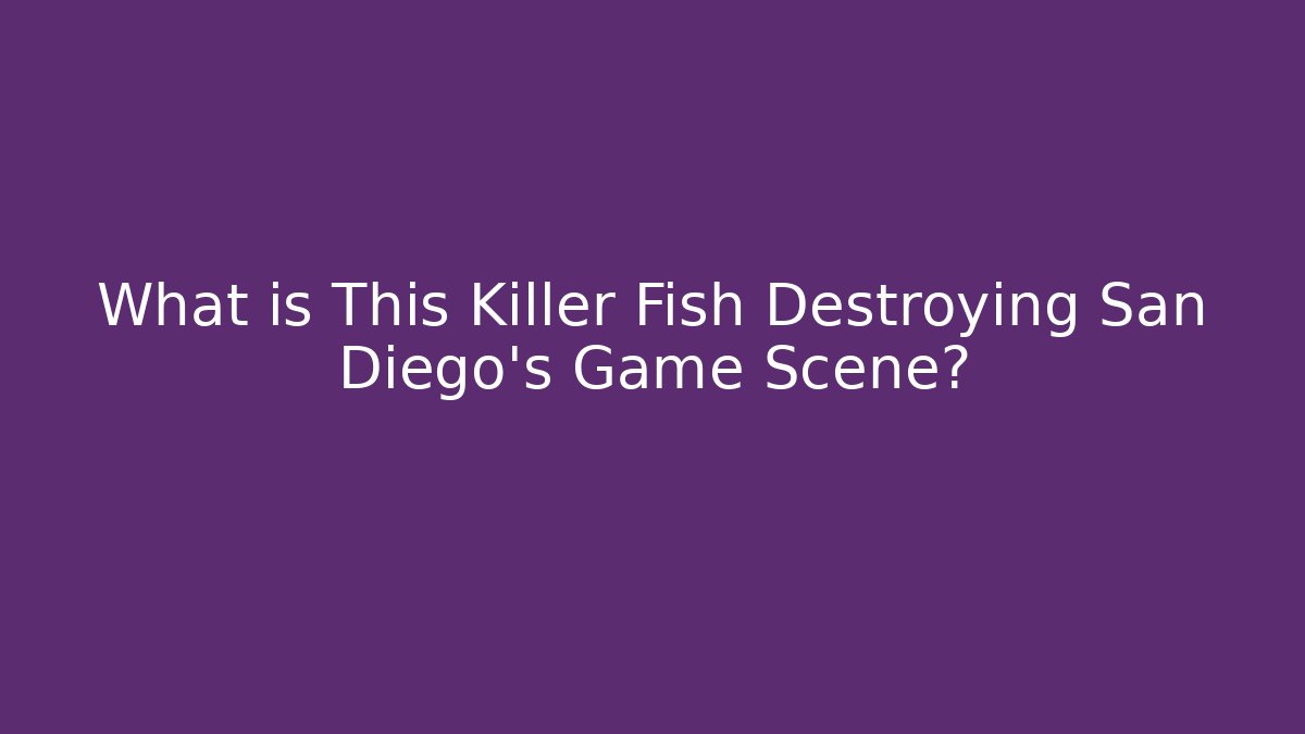 What is This Killer Fish Destroying San Diego's Game Scene?