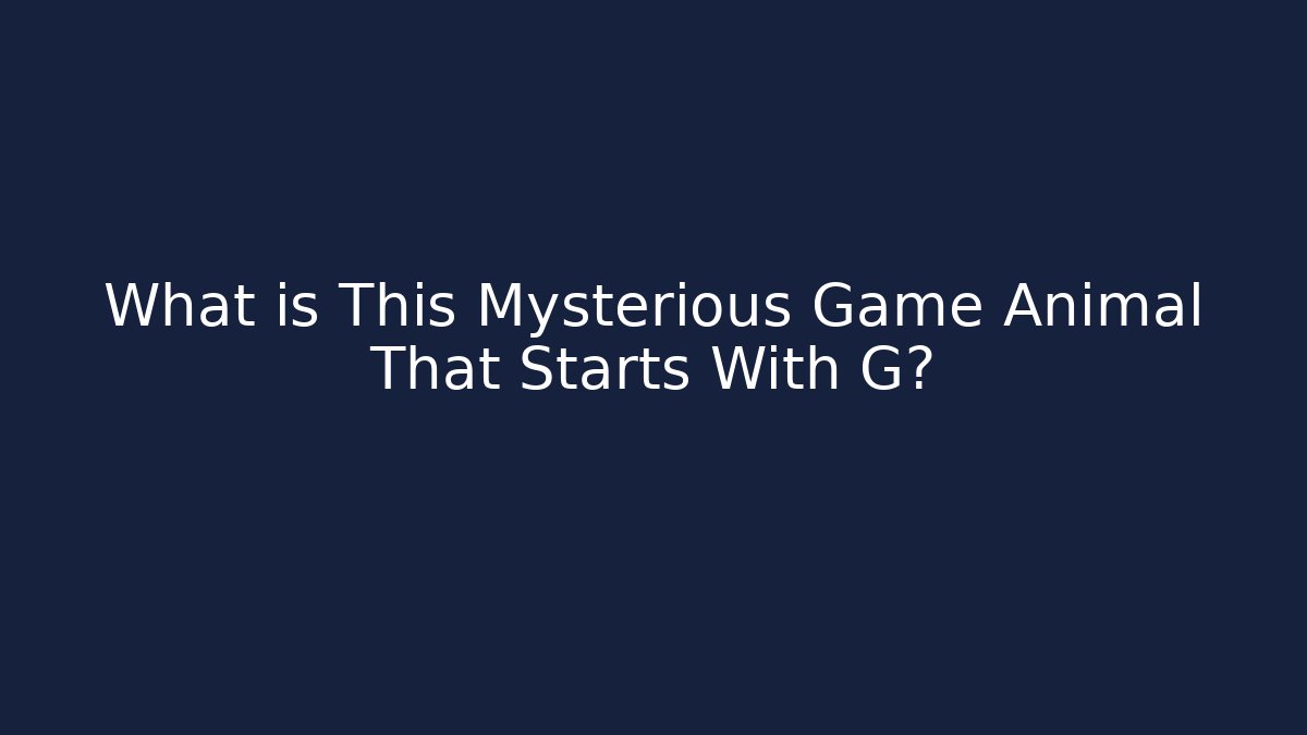What is This Mysterious Game Animal That Starts With G?