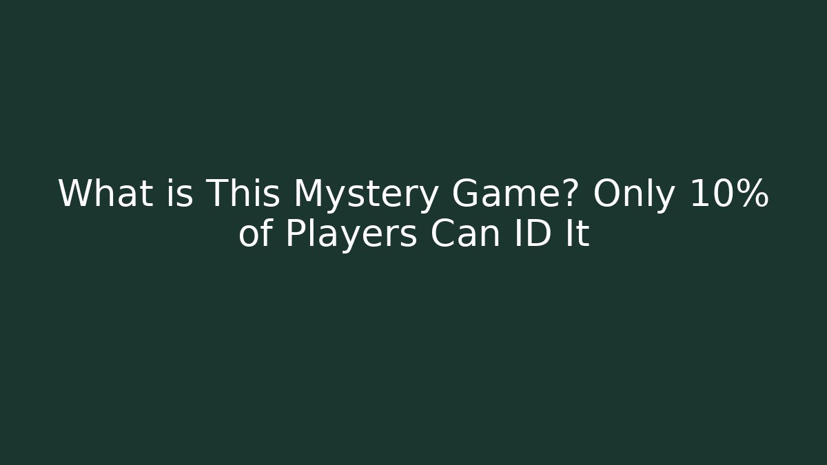 What is This Mystery Game? Only 10% of Players Can ID It