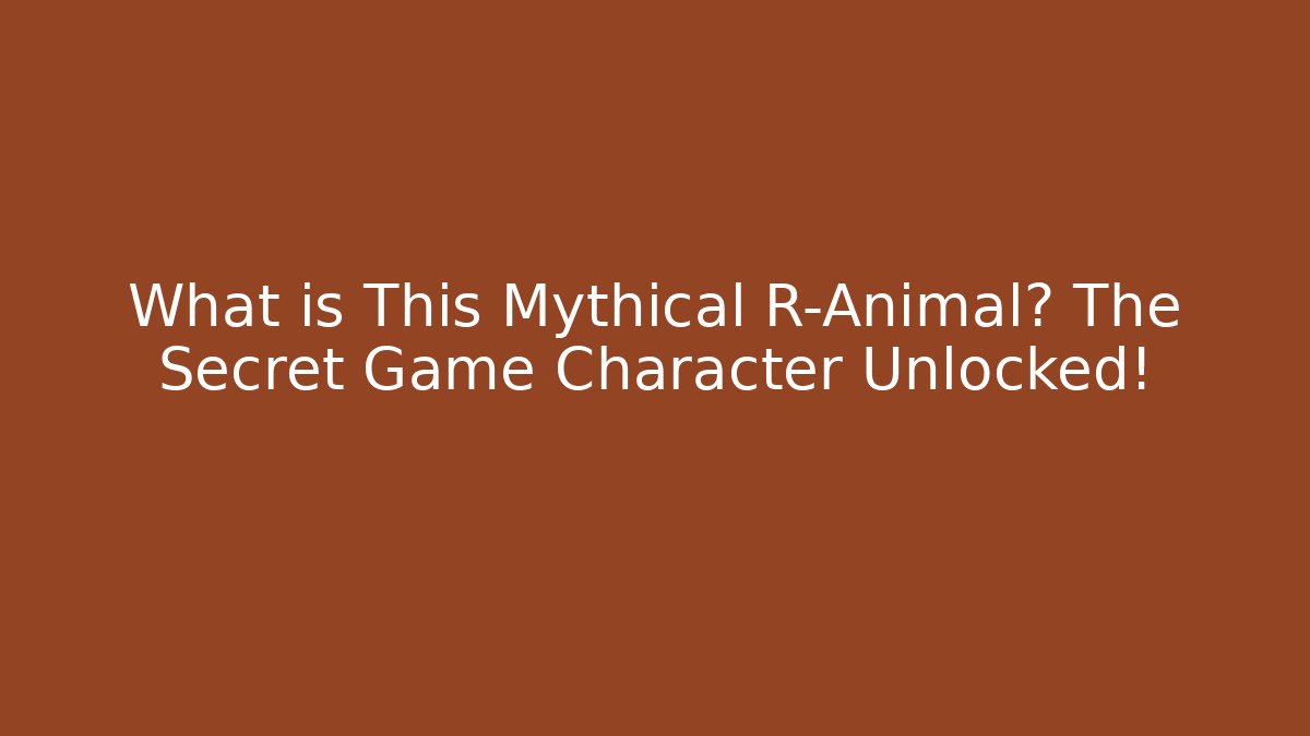 What is This Mythical R-Animal? The Secret Game Character Unlocked!