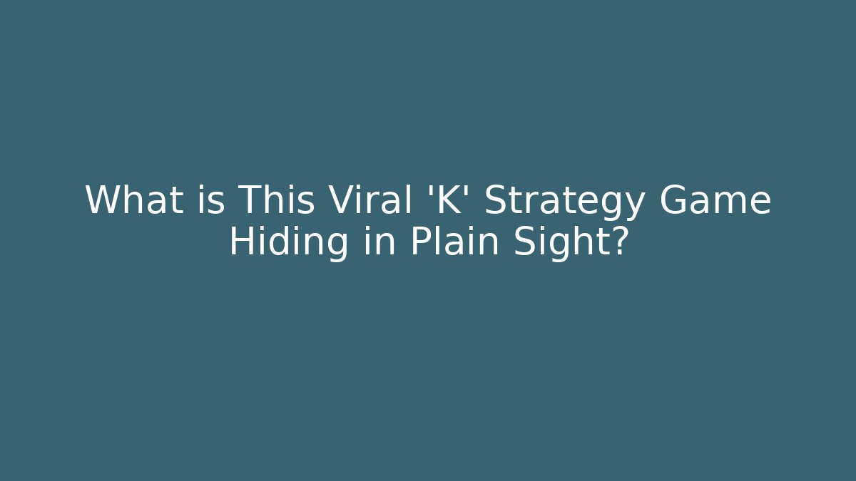 What is This Viral 'K' Strategy Game Hiding in Plain Sight?