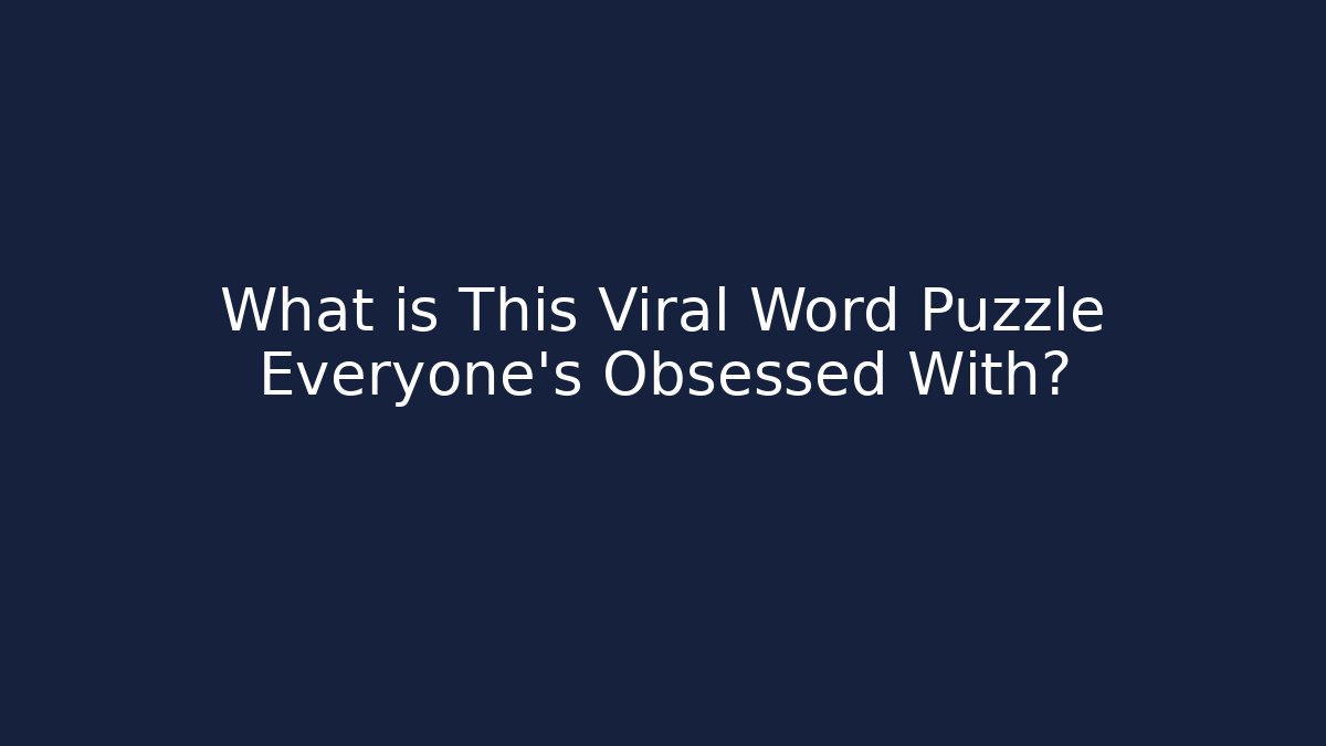 What is This Viral Word Puzzle Everyone's Obsessed With?