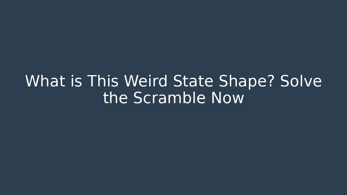 What is This Weird State Shape? Solve the Scramble Now - Create More Assets