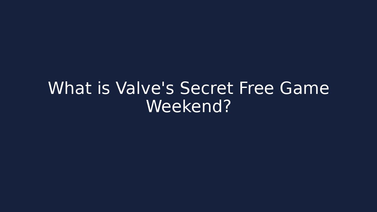 What is Valve's Secret Free Game Weekend? - Create More Assets