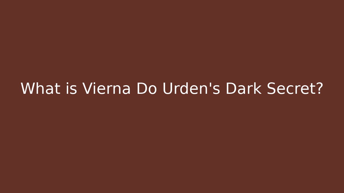 What is Vierna Do Urden's Dark Secret?