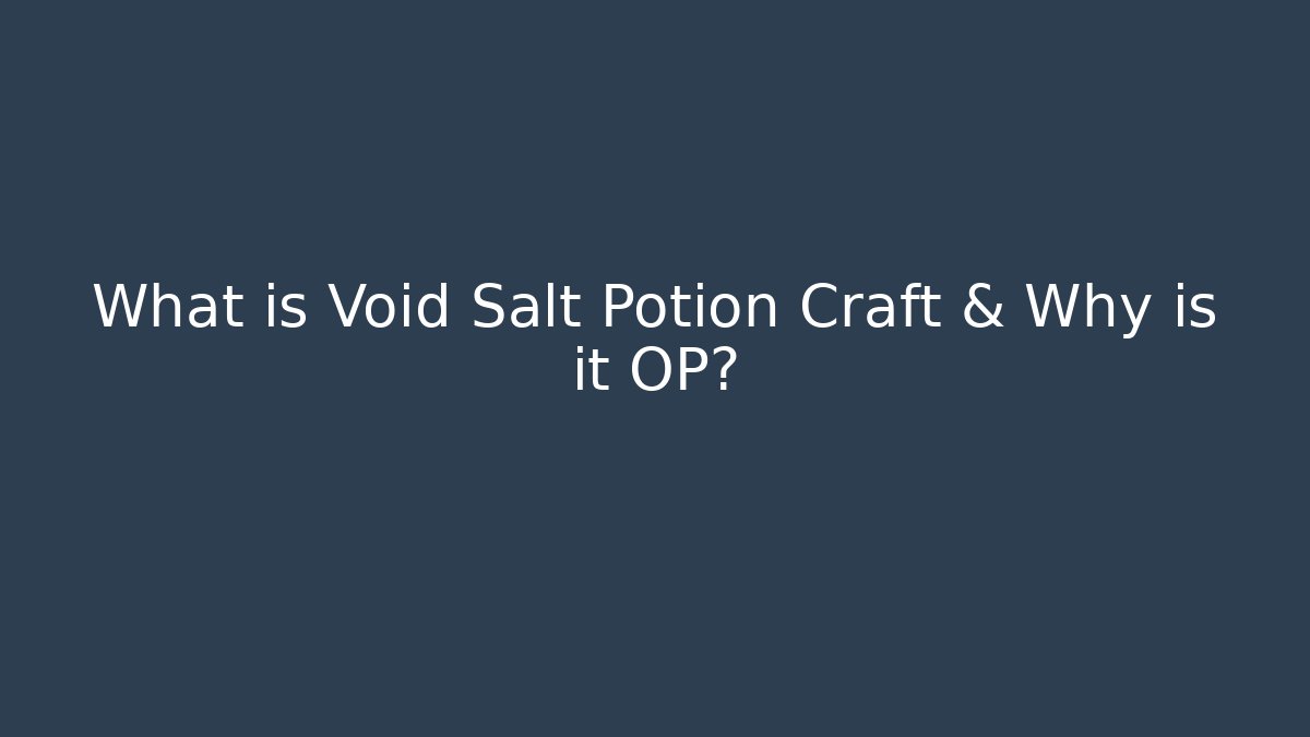 What is Void Salt Potion Craft & Why is it OP? - Create More Assets