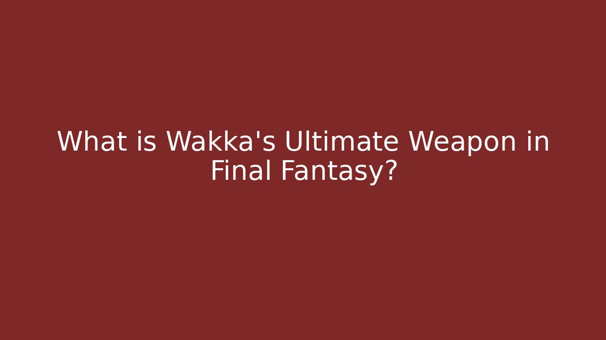 What is Wakka's Ultimate Weapon in Final Fantasy?