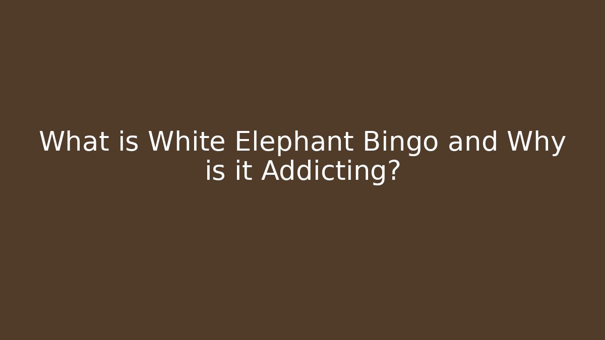 What is White Elephant Bingo and Why is it Addicting?