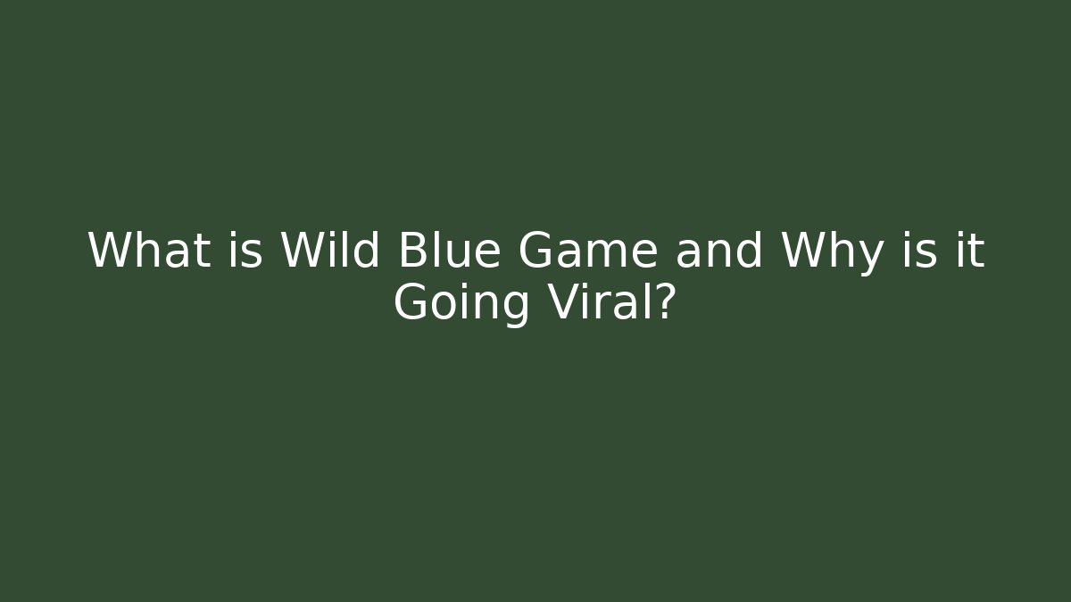 What is Wild Blue Game and Why is it Going Viral?
