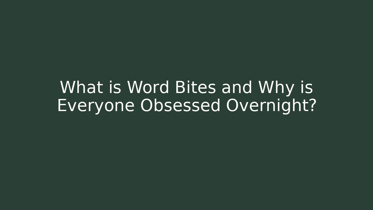 What is Word Bites and Why is Everyone Obsessed Overnight?