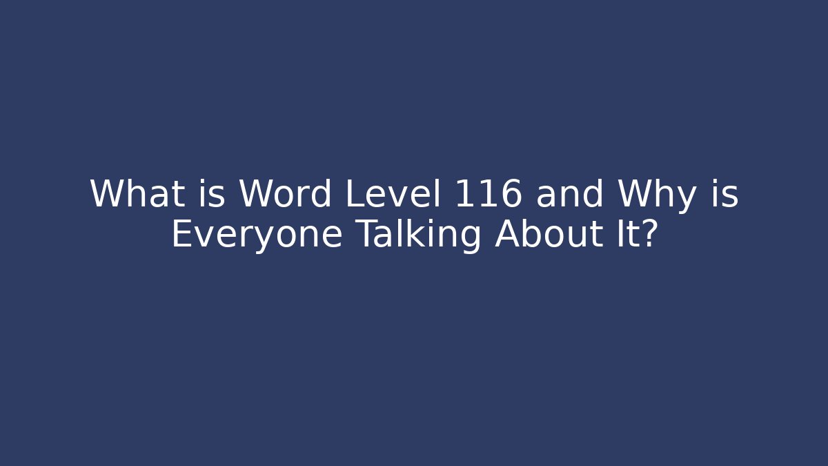 What is Word Level 116 and Why is Everyone Talking About It?