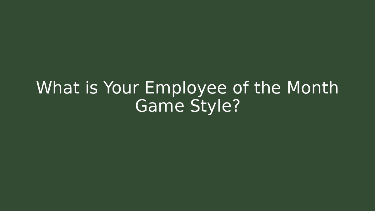 What is Your Employee of the Month Game Style?