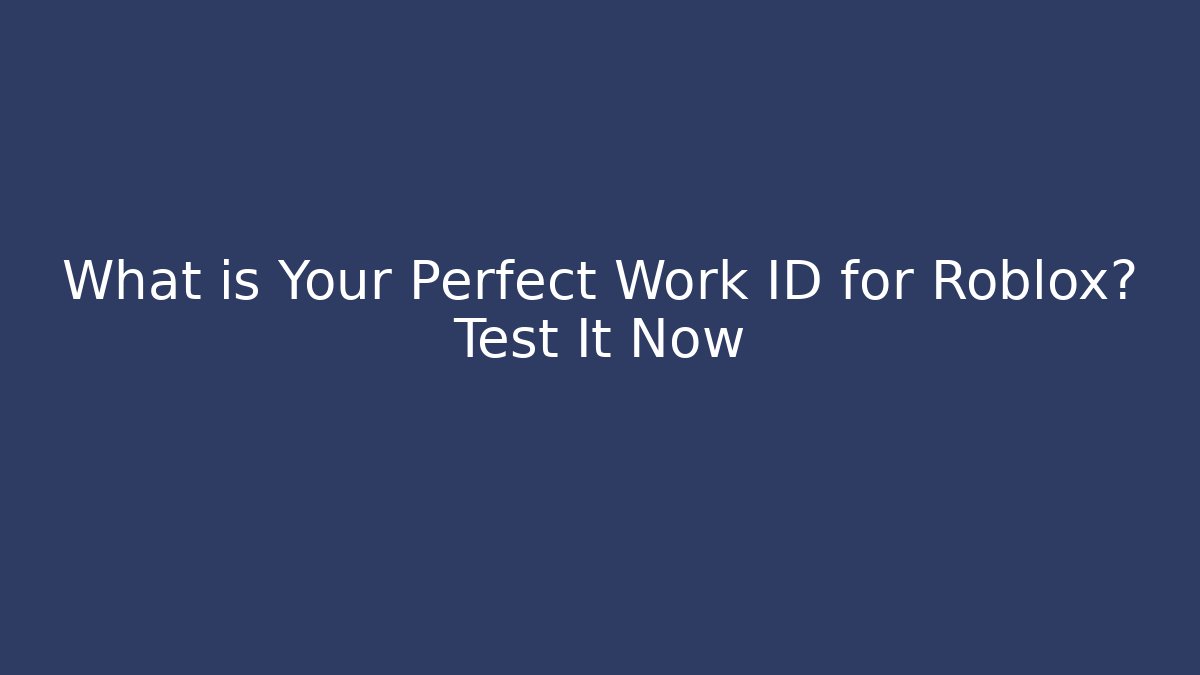 What is Your Perfect Work ID for Roblox? Test It Now
