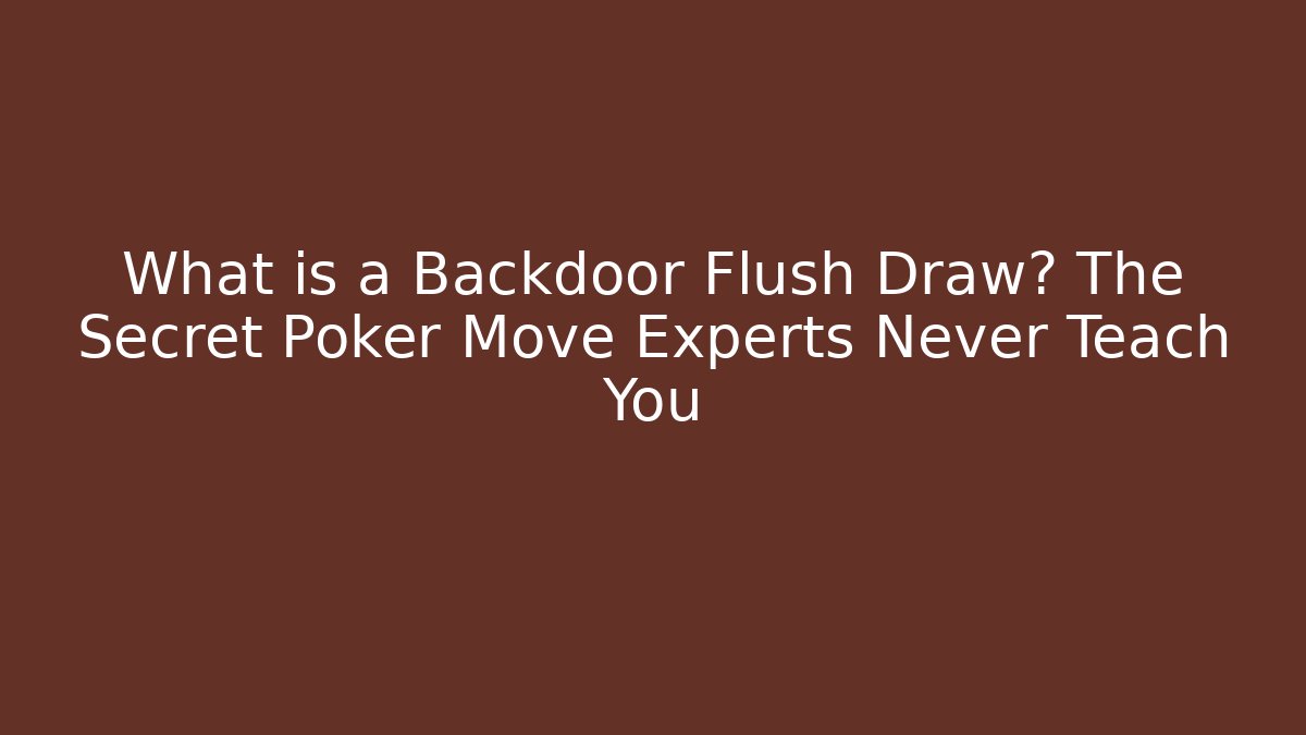 What is a Backdoor Flush Draw? The Secret Poker Move Experts Never Teach You